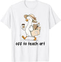 Funny Back to School Off to Teach Art Teacher Goose Drawing T-Shirt