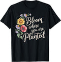 Bloom Where You Are Planted Motivational Gardening T-Shirt