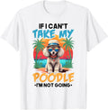 Cute Dog Lover Shirt If I Can't Take My Poodle I'm Not Going T-Shirt