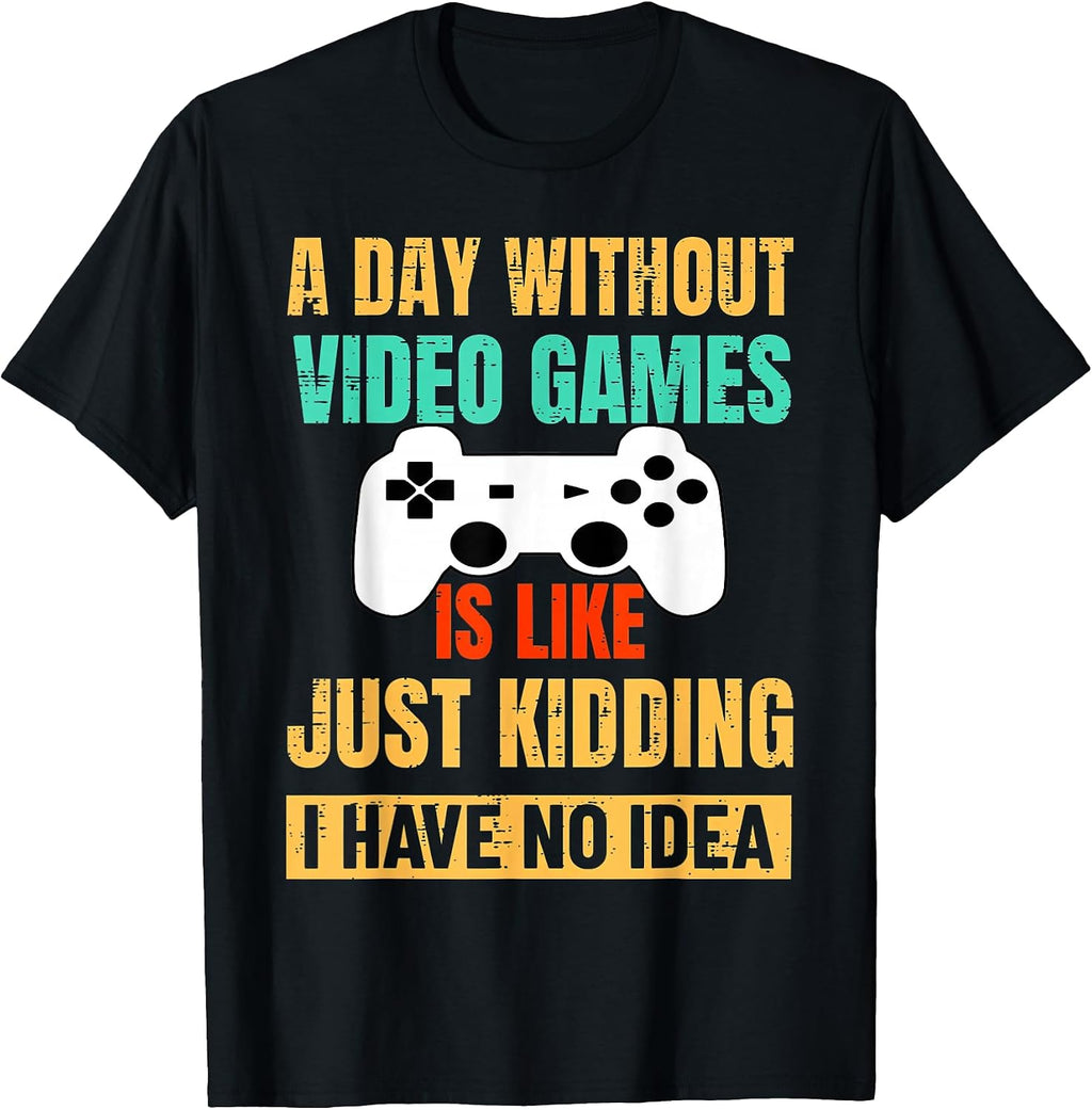 A Day Without Video Games Is Like, Funny Gamer Gifts, Gaming T-Shirt