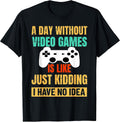 A Day Without Video Games Is Like, Funny Gamer Gifts, Gaming T-Shirt