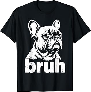 Bruh Funny French Bulldog Meme Dog Lover Art T-Shirt