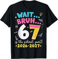 Wait Bruh 6 7 is The School Year 2026-2027 Six Seven Meme T-Shirt