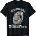 Squirrel Whisperer Funny Sarcastic Squirrel Lover T-Shirt