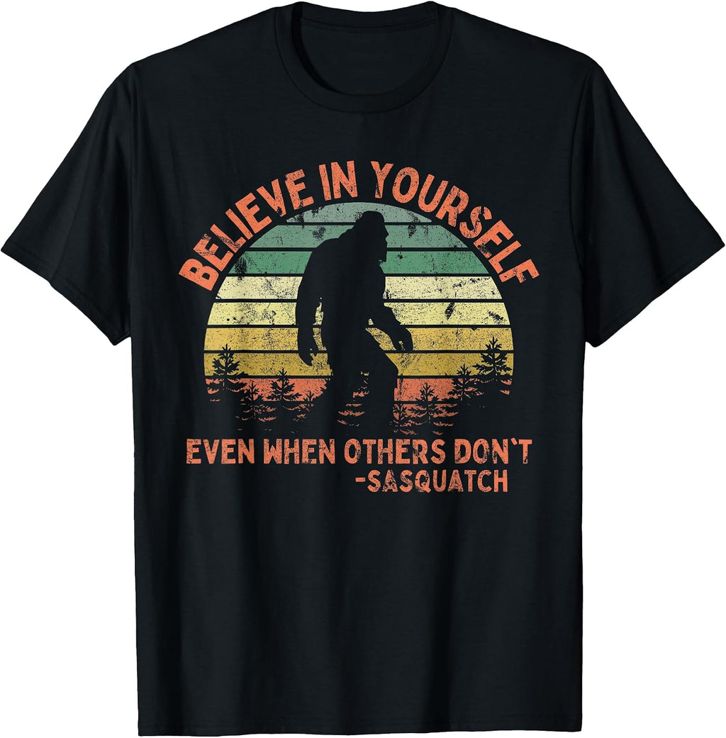 Believe in Yourself Sasquatch Funny Motivational Bigfoot T-Shirt Small