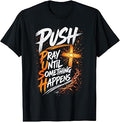 Push Pray Until Something Happens Christian Faith T-Shirt