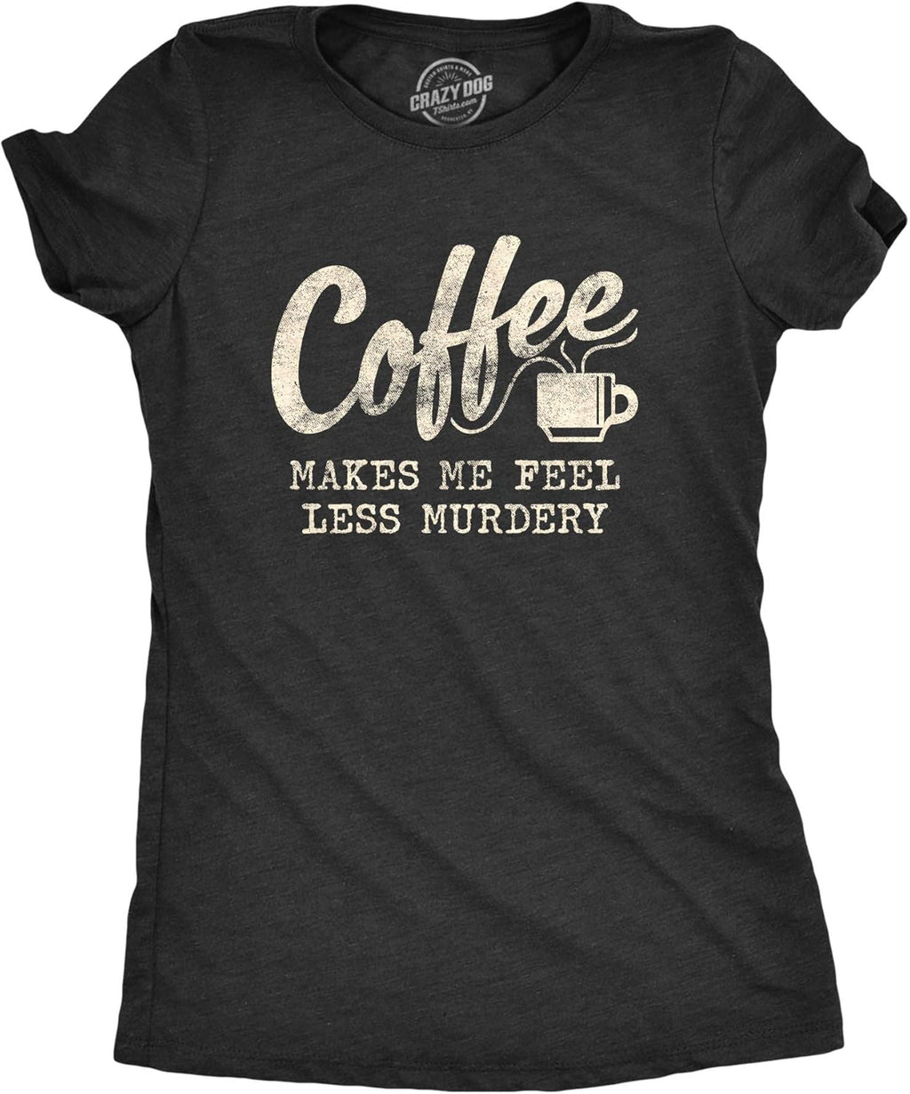 Funny Womens T-Shirts - Coffee Murdery and More Sarcastic Shirts for Cool Ladies with Sass