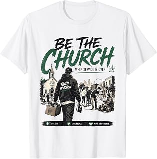 Be The Church When Service is Over Faith Action Christian T-Shirt