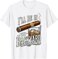 I'll Be in the Backyard, Father's Day T-Shirt