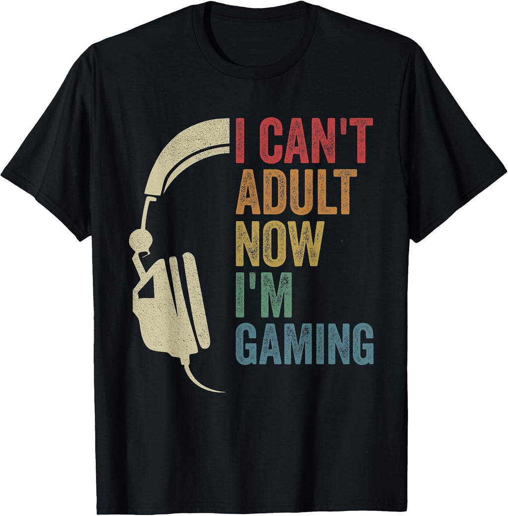 I Can't Adult Now I'm Gaming Mom Gaming Dad Gamer T-Shirt