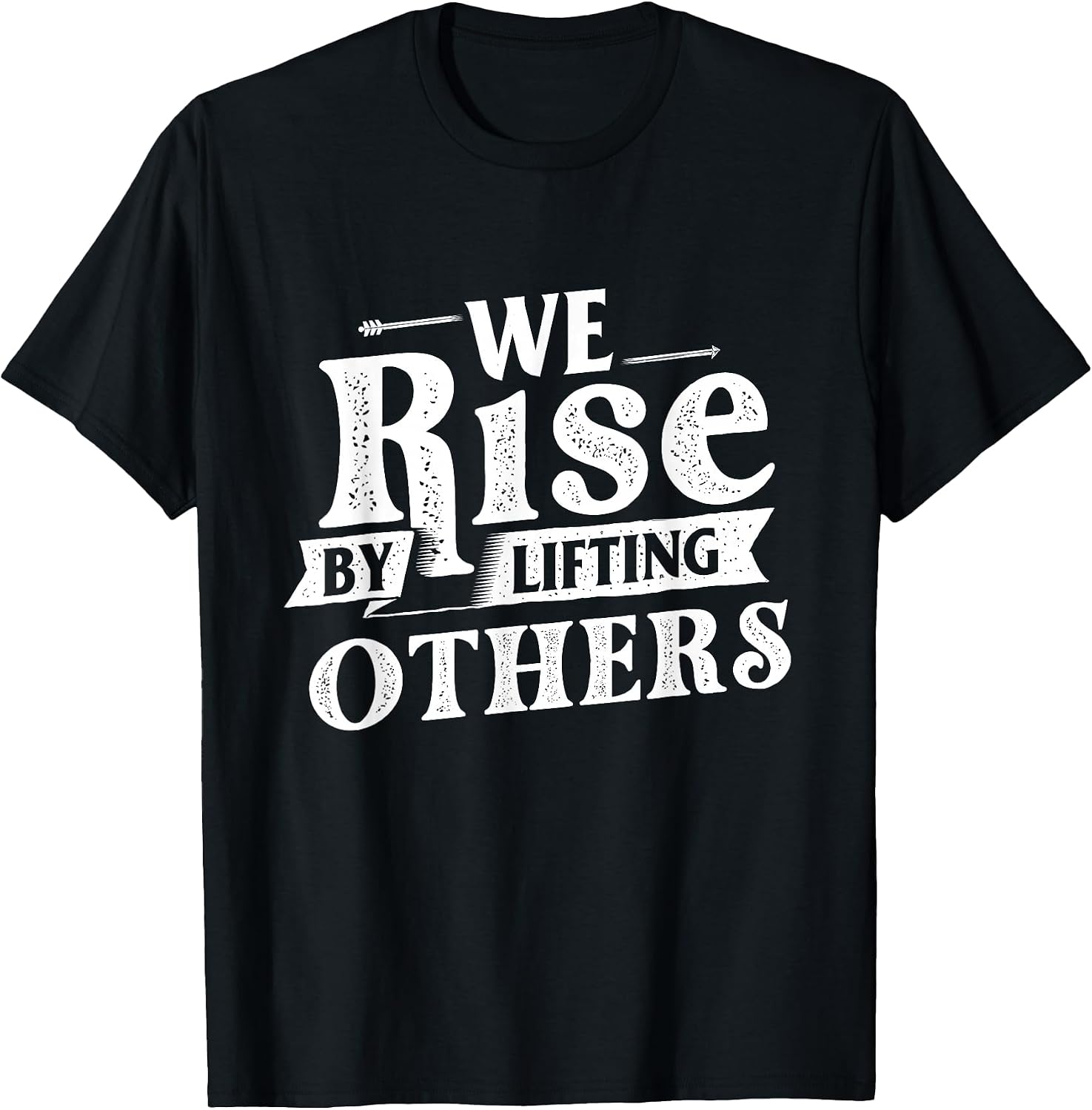 We Rise by Lifting Others - Motivational Quote Inspiration T-Shirt Small