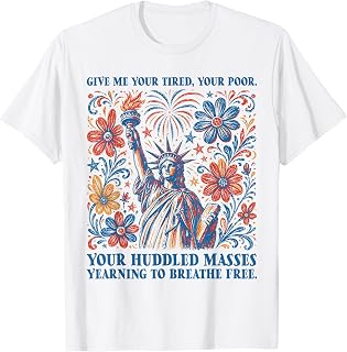 Give Me Your Tired Your Poor Statue of Liberty 4th of July T-Shirt