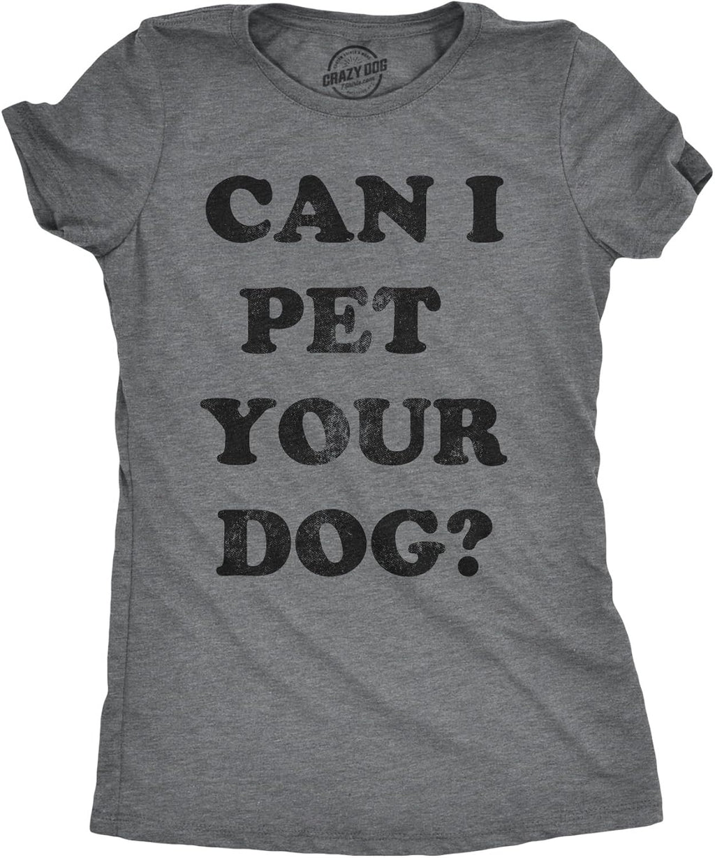 Womens Can I Pet Your Dog T Shirt Funny Cute Animal Lover Puppy Mom for Ladies