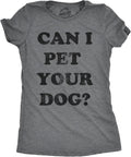 Womens Can I Pet Your Dog T Shirt Funny Cute Animal Lover Puppy Mom for Ladies