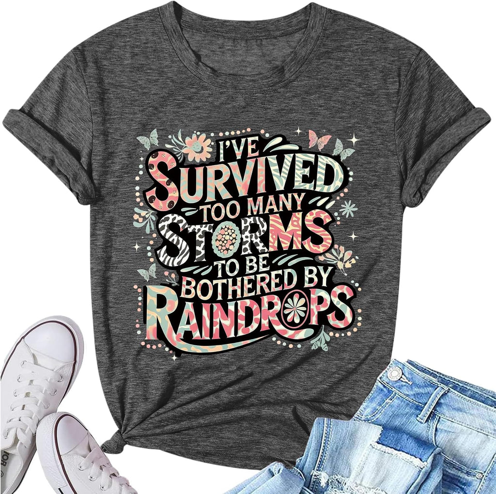 Graphic Inspirational Tees for Women Positive Tshirts I've Survived Too Many Storms Shirt Motivational Shirts