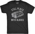 Mens Still Plays with Blocks T Shirt Funny Car Mechanic Racing Garage Graphic