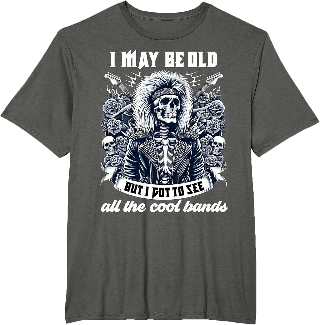 I May Be Old Funny Dad Rock 80s Hair Rock n Roll Music Band T-Shirt