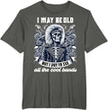I May Be Old Funny Dad Rock 80s Hair Rock n Roll Music Band T-Shirt