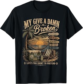 My Give A Damn is Broken Life's Too Short to Pretend T-Shirt