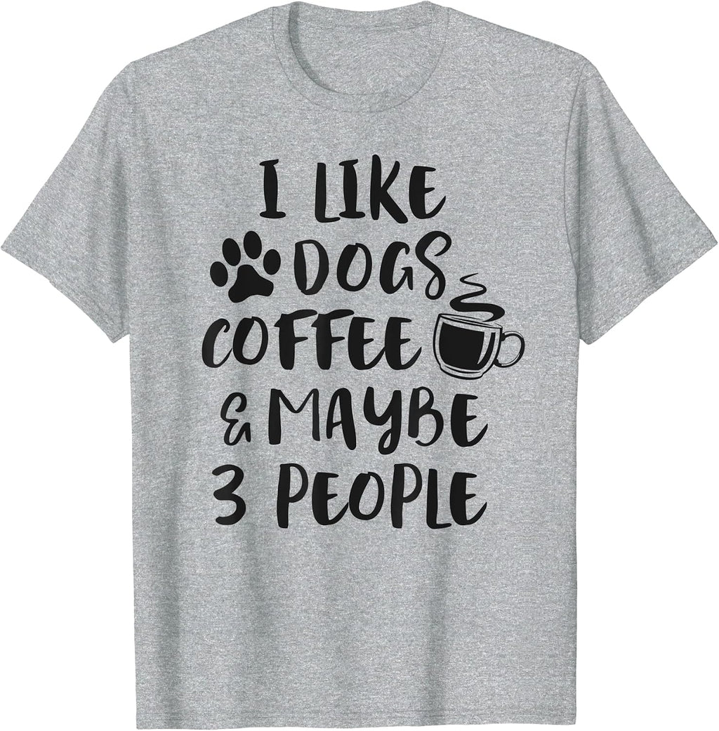 I Like Dogs Coffee Maybe 3 People Funny Dog Lover Sarcasm T-Shirt