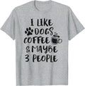 I Like Dogs Coffee Maybe 3 People Funny Dog Lover Sarcasm T-Shirt