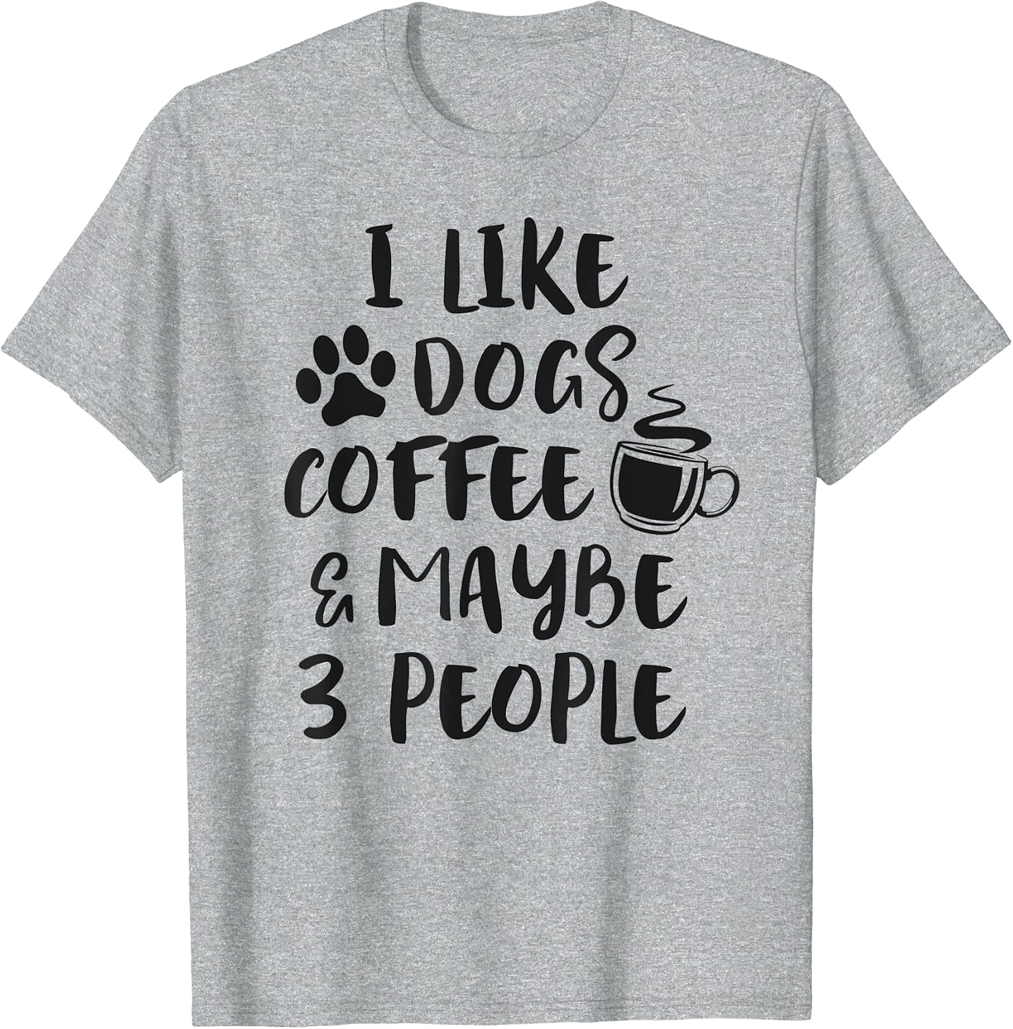 I Like Dogs Coffee Maybe 3 People Funny Dog Lover Sarcasm T-Shirt
