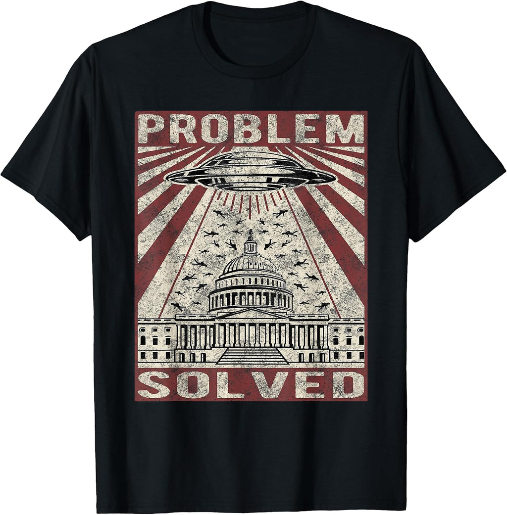 Funny UFO Problem Solved Political Humor Sarcastic T-Shirt