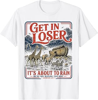 Get in Loser It's About to Rain Christian Jesus Bible Verse T-Shirt