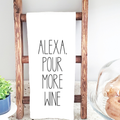 Alexa Pour More Wine Tea Towel - Funny Tea Towel
