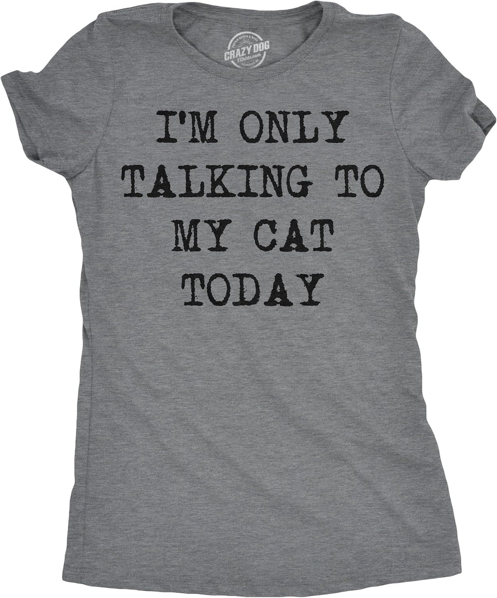 Womens Im Only Talking to My Cat Today T Shirt Funny Sarcastic Cool Tee for Mom