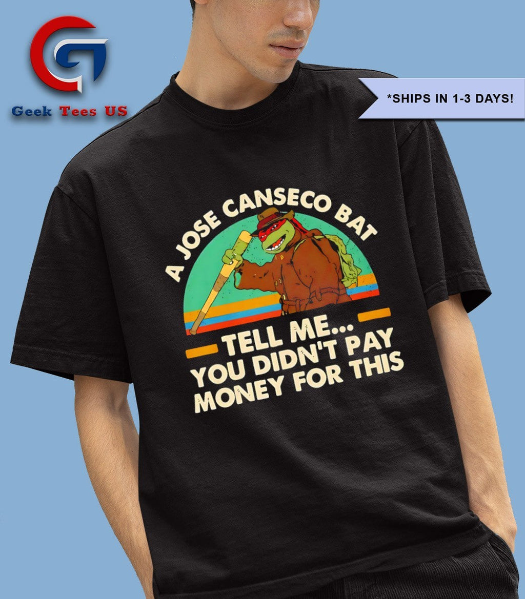 A Jose Canseco bat tell me you didn’t pay money for this shirt