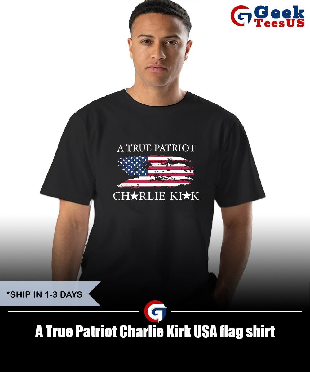 A True Patriot Charlie Kirk USA flag shirt