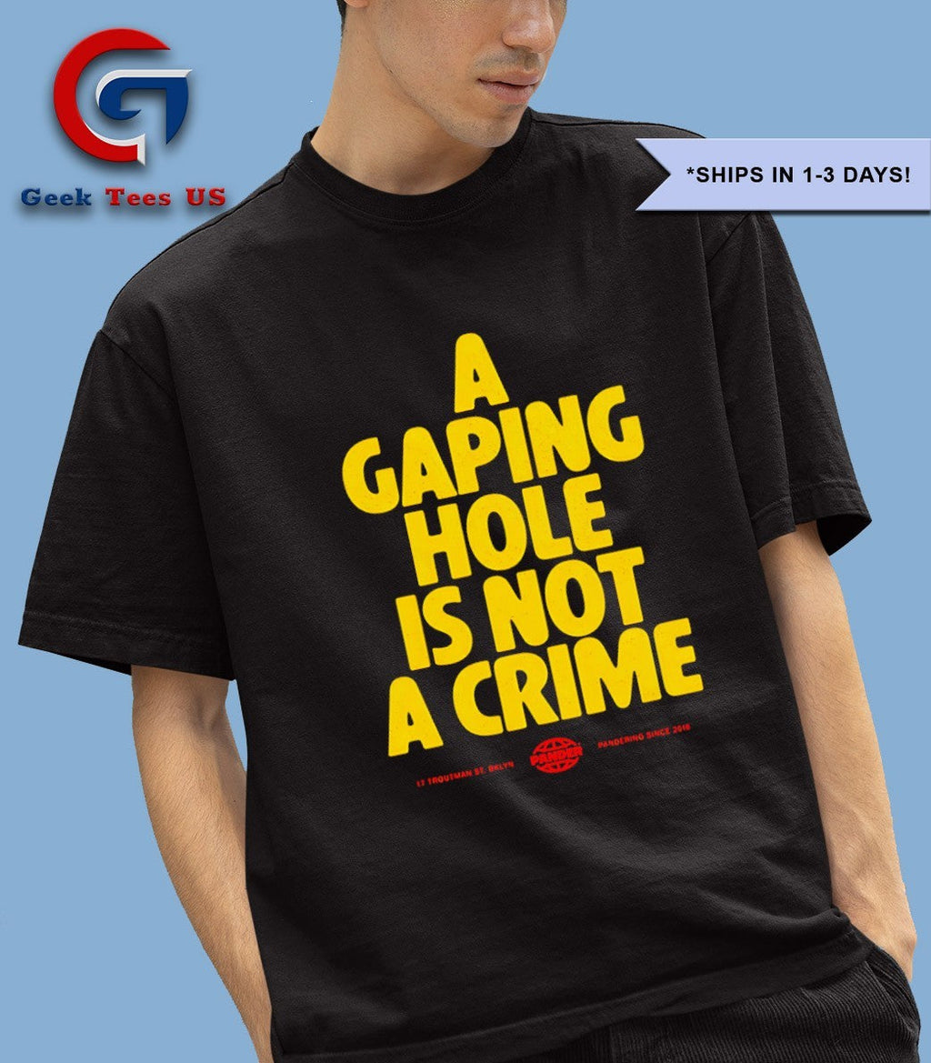 A gaping hole is not a crime shirt