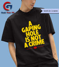 A gaping hole is not a crime shirt