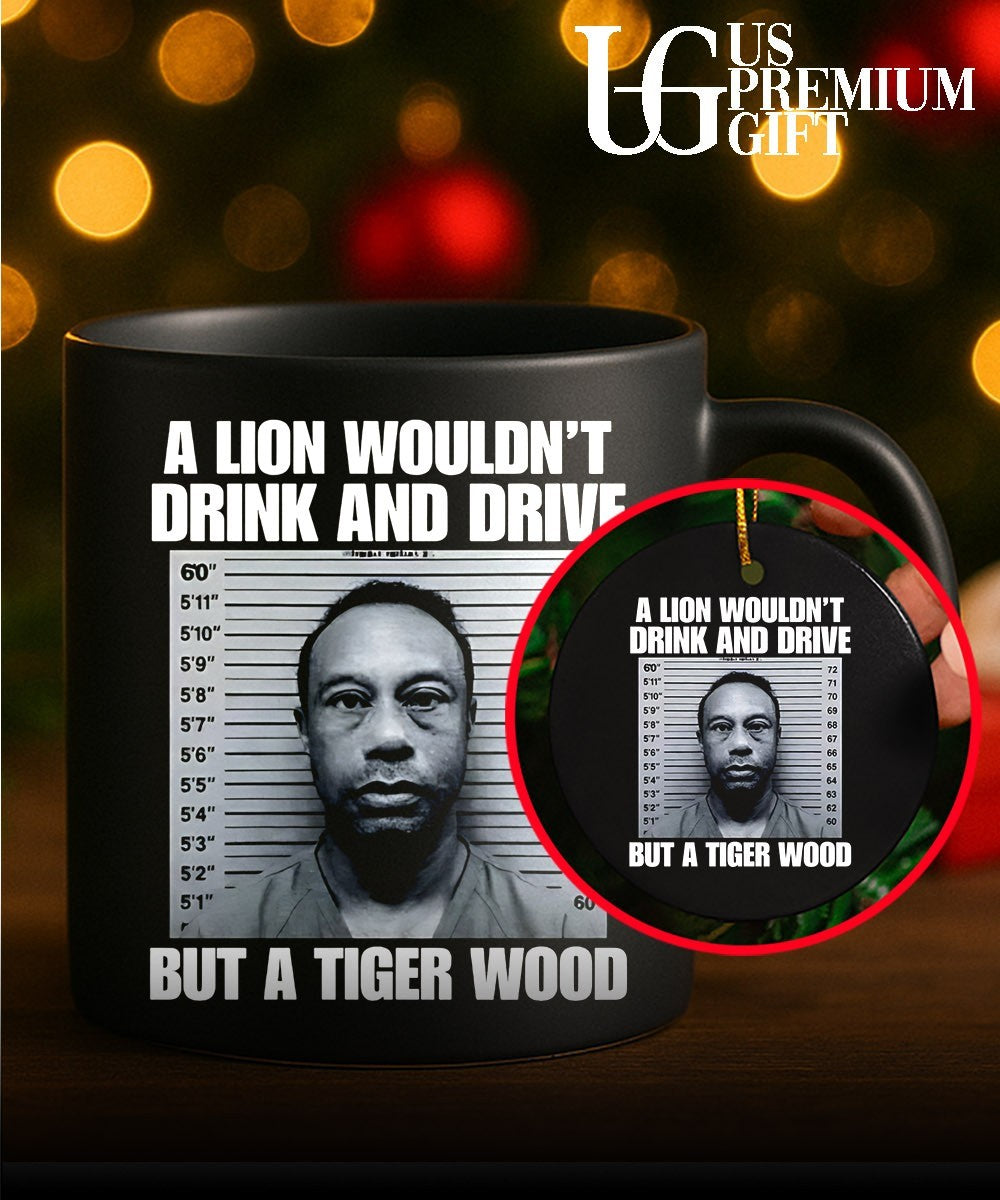 A lion wouldn’t drink and drive but a Tiger Wood shirt
