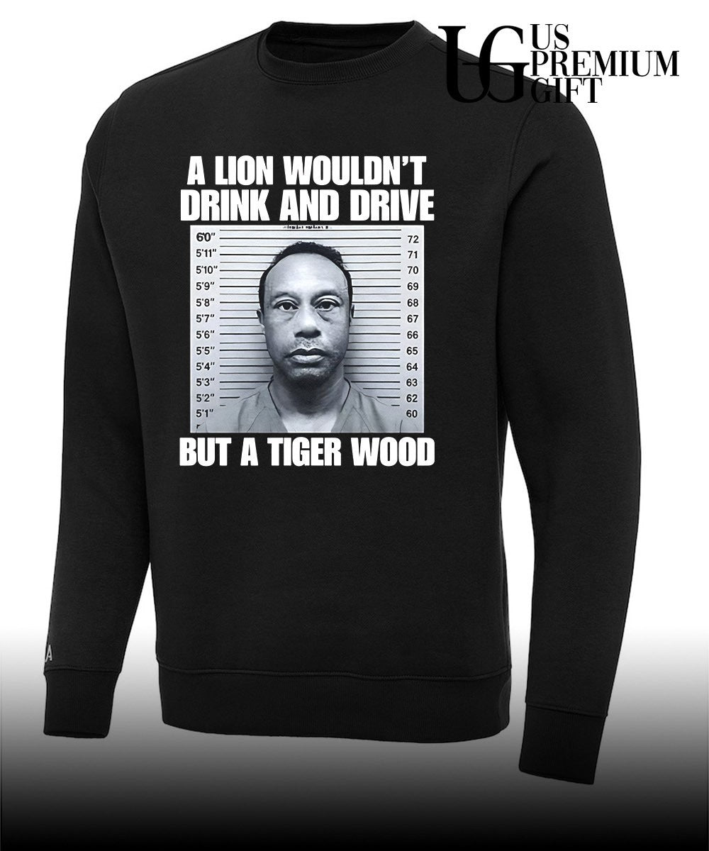 A lion wouldn’t drink and drive but a Tiger Wood mugshot shirt