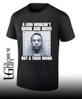 A lion wouldn’t drink and drive but a Tiger Wood mugshot shirt