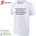 A rage room filled with all of my father’s belongings would heal me shirt
