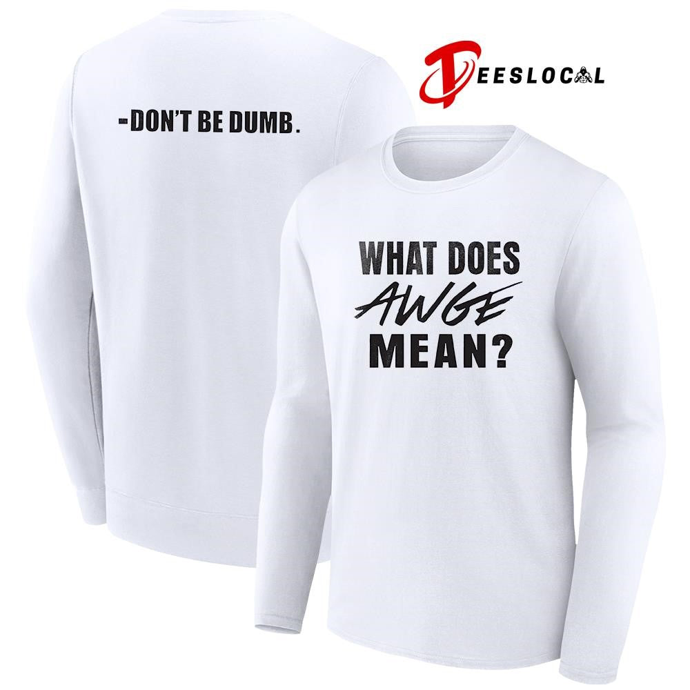 ASAP what does AWGE mean don’t be dumb text shirt