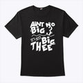 Aint No Big 3 It’s Just Big Thee T Shirt