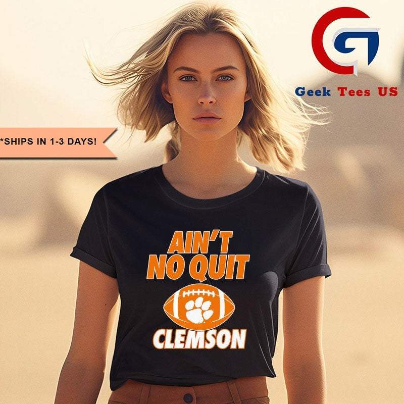 Ain’t no quit Clemson Tigers football shirt