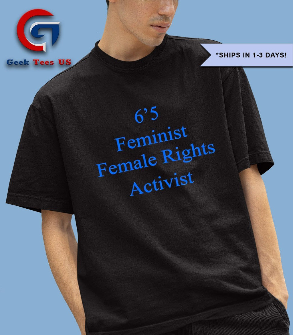 Akshay 6’5 feminist female rights shirt
