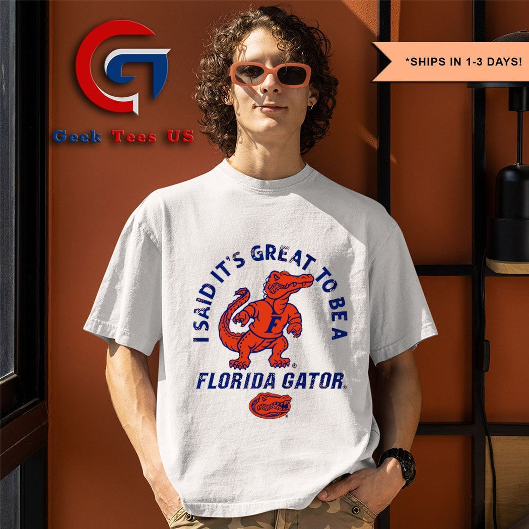 Albert I said it’s great to be a Florida Gators shirt