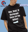 Alive dead or discharged those are the options shirt