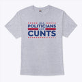 All Politicians Are Cunts T Shirt