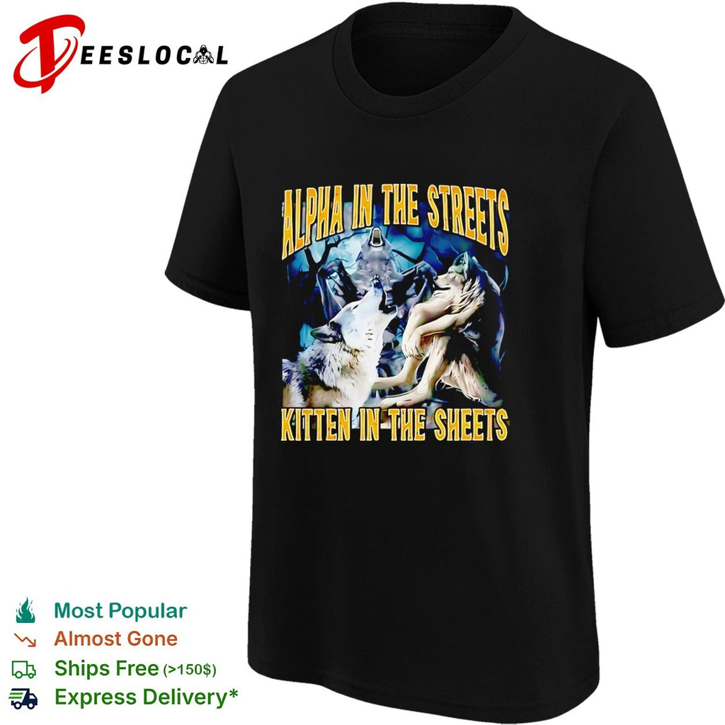 Alpha in the Streets Kitten in the Sheets Wolf shirt