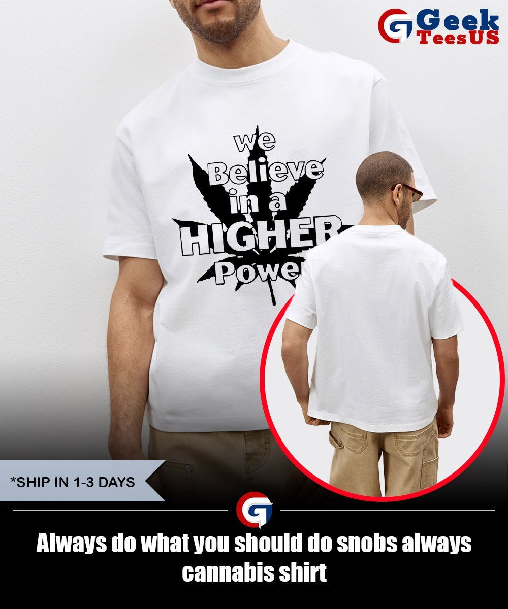 Always do what you should do snobs always cannabis shirt