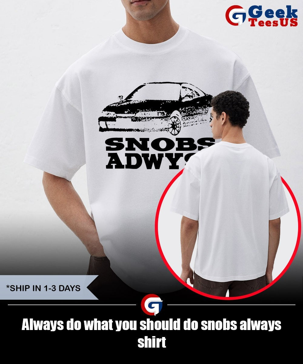 Always do what you should do snobs always shirt