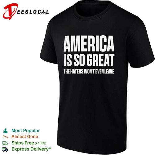 America is so great the haters wont even leave shirt
