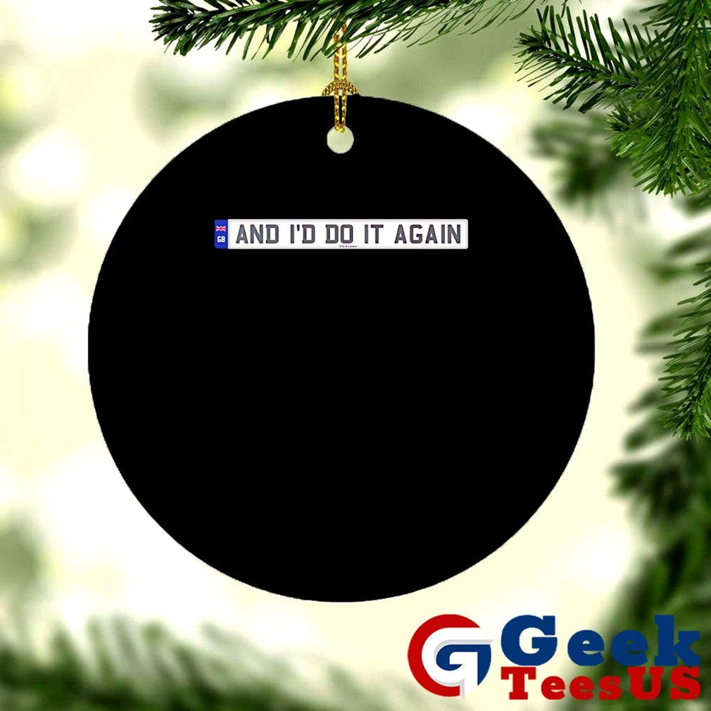 And I’d do it again shirt